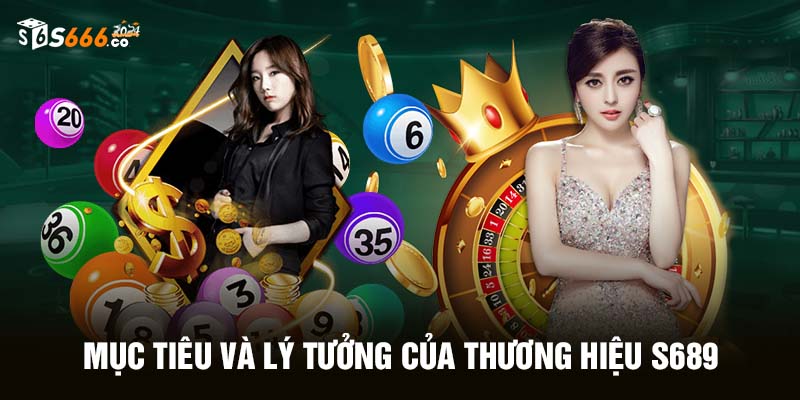 Mục tiêu và lý tưởng của thương hiệu S666