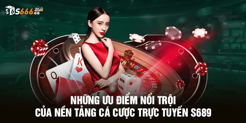 Những ưu điểm nổi trội của nền tảng cá cược S666